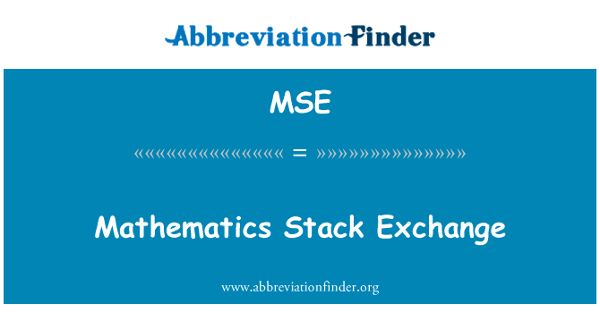 数学堆栈交换英文定义是Mathematics Stack Exchange,首字母缩写定义是MSE