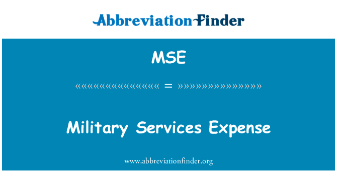 军事服务费用英文定义是Military Services Expense,首字母缩写定义是MSE