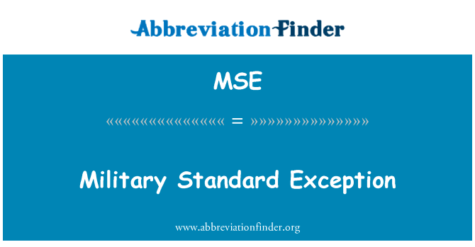 军事标准异常英文定义是Military Standard Exception,首字母缩写定义是MSE