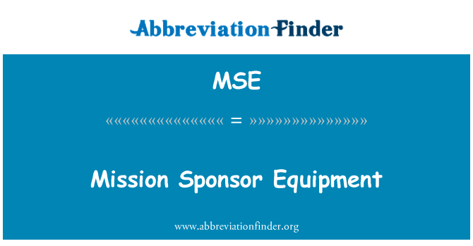 特派团赞助商设备英文定义是Mission Sponsor Equipment,首字母缩写定义是MSE
