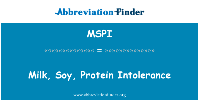 牛奶、 酱油、 蛋白的不容忍现象英文定义是Milk, Soy, Protein Intolerance,首字母缩写定义是MSPI