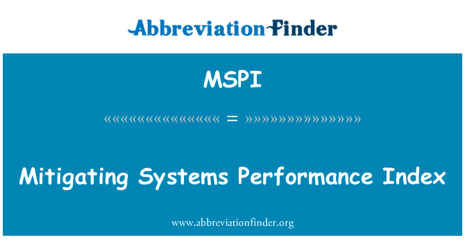 减轻系统的性能指标英文定义是Mitigating Systems Performance Index,首字母缩写定义是MSPI