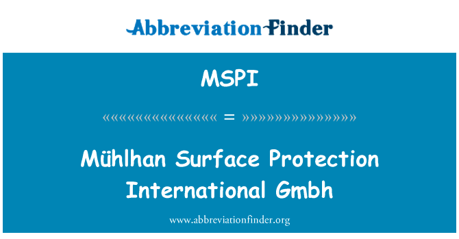 Mühlhan 表面保护国际有限公司英文定义是Mühlhan Surface Protection International Gmbh,首字母缩写定义是MSPI