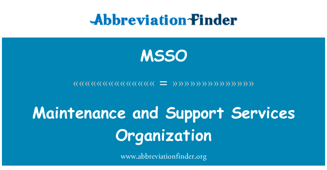 维护和支持服务组织英文定义是Maintenance and Support Services Organization,首字母缩写定义是MSSO