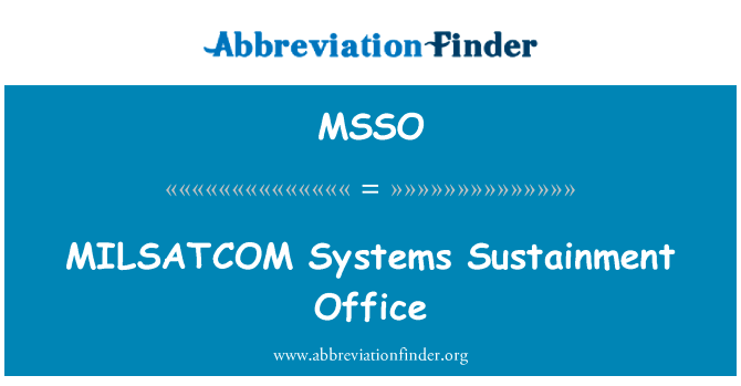 军事卫星通信系统维持办公室英文定义是MILSATCOM Systems Sustainment Office,首字母缩写定义是MSSO