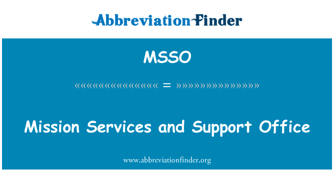 特派团的服务和支助办公室英文定义是Mission Services and Support Office,首字母缩写定义是MSSO