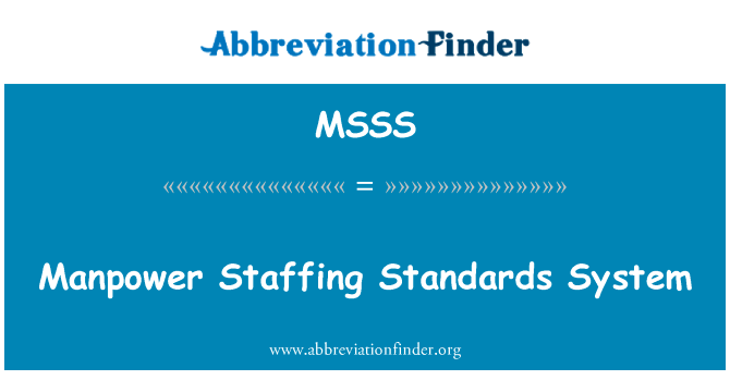 统筹人员编制的标准体系英文定义是Manpower Staffing Standards System,首字母缩写定义是MSSS
