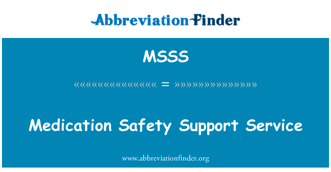 药物安全支持服务英文定义是Medication Safety Support Service,首字母缩写定义是MSSS