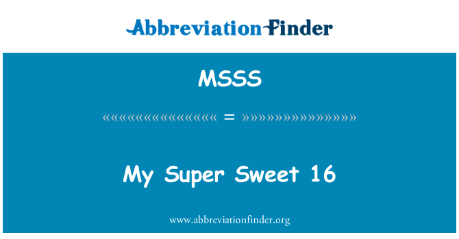 16 我超级甜英文定义是My Super Sweet 16,首字母缩写定义是MSSS