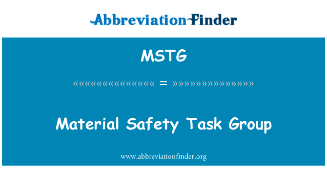 材料安全任务组英文定义是Material Safety Task Group,首字母缩写定义是MSTG