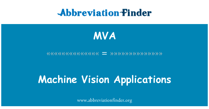 机器视觉应用英文定义是Machine Vision Applications,首字母缩写定义是MVA