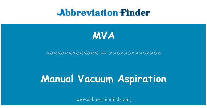 手动负压吸引术英文定义是Manual Vacuum Aspiration,首字母缩写定义是MVA
