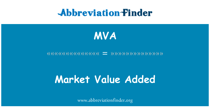 增加的市场价值英文定义是Market Value Added,首字母缩写定义是MVA