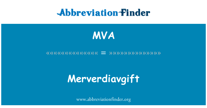 Merverdiavgift英文定义是Merverdiavgift,首字母缩写定义是MVA