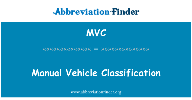 手动车型分类英文定义是Manual Vehicle Classification,首字母缩写定义是MVC