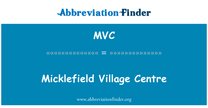 Micklefield 村庄中心英文定义是Micklefield Village Centre,首字母缩写定义是MVC