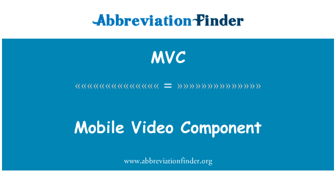 移动视频组件英文定义是Mobile Video Component,首字母缩写定义是MVC