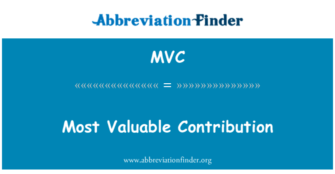 最有价值的贡献英文定义是Most Valuable Contribution,首字母缩写定义是MVC