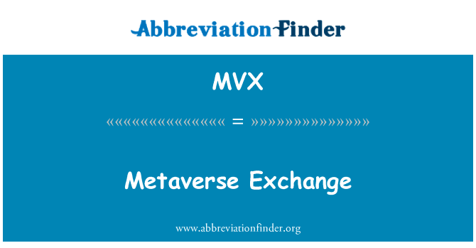 元节交换英文定义是Metaverse Exchange,首字母缩写定义是MVX