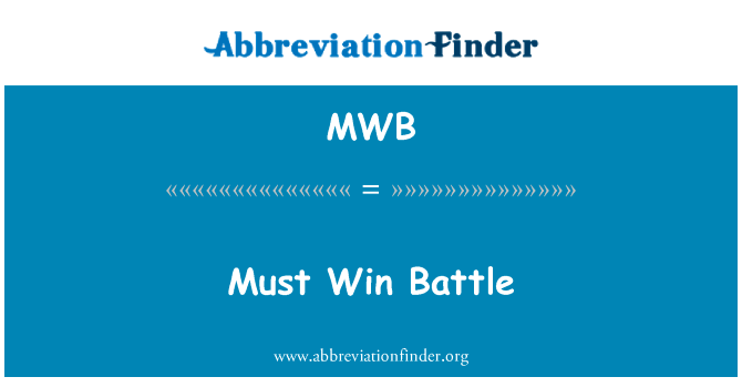 必须打胜仗英文定义是Must Win Battle,首字母缩写定义是MWB