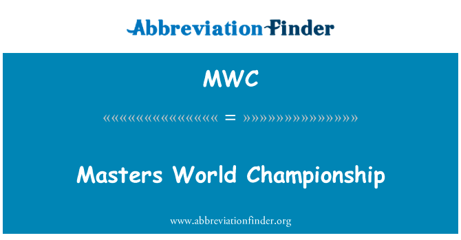 大师世界冠军英文定义是Masters World Championship,首字母缩写定义是MWC