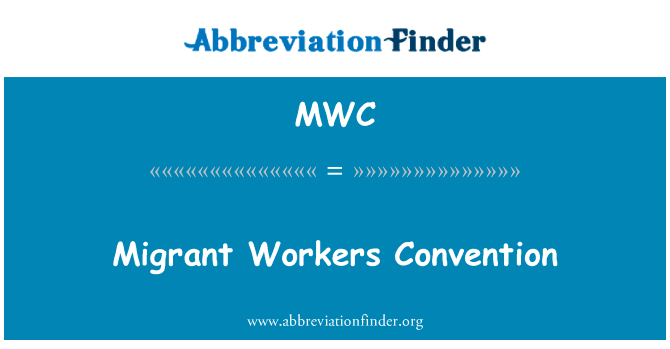 移徙工人公约 》英文定义是Migrant Workers Convention,首字母缩写定义是MWC