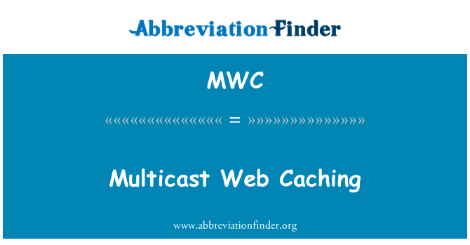 多播的万维网高速缓存英文定义是Multicast Web Caching,首字母缩写定义是MWC