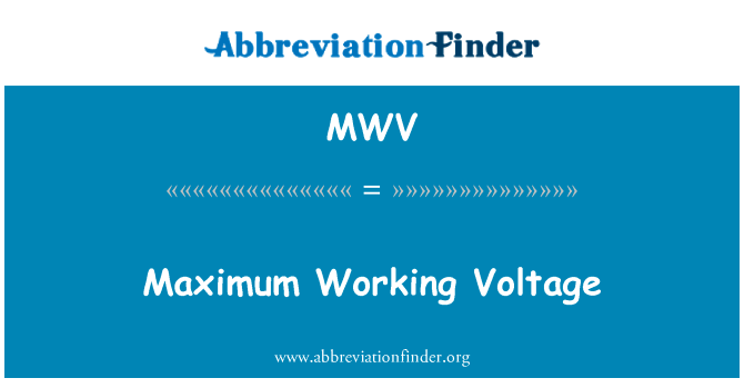最大工作电压英文定义是Maximum Working Voltage,首字母缩写定义是MWV
