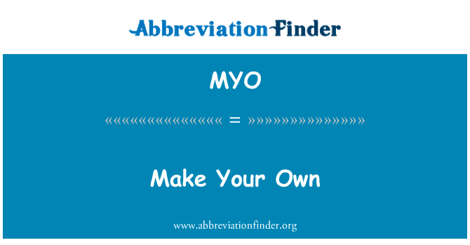 做你自己英文定义是Make Your Own,首字母缩写定义是MYO