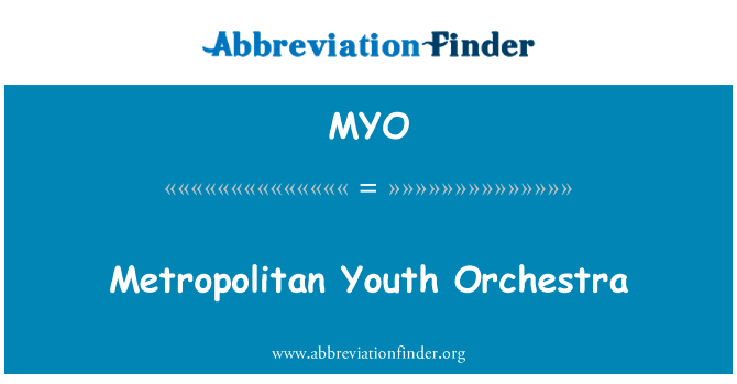 都市青年交响乐团英文定义是Metropolitan Youth Orchestra,首字母缩写定义是MYO