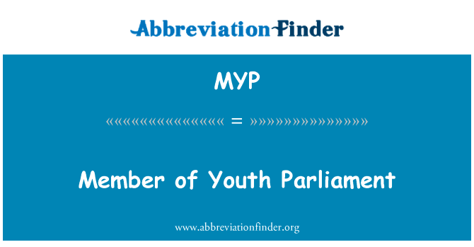 青年议会的成员英文定义是Member of Youth Parliament,首字母缩写定义是MYP