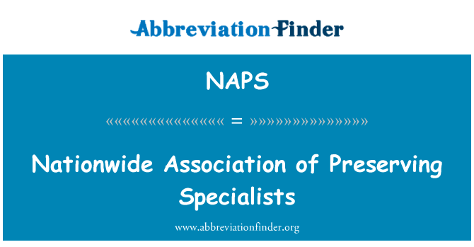 保护专家的全国性协会英文定义是Nationwide Association of Preserving Specialists,首字母缩写定义是NAPS