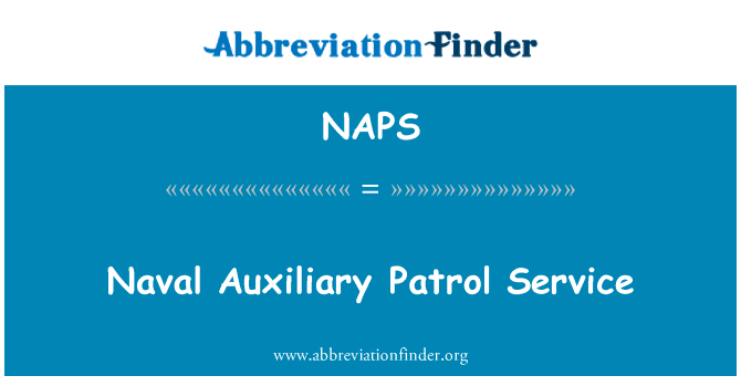 海军辅助巡逻服务英文定义是Naval Auxiliary Patrol Service,首字母缩写定义是NAPS