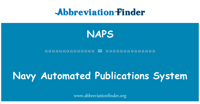 海军自动化发布系统英文定义是Navy Automated Publications System,首字母缩写定义是NAPS