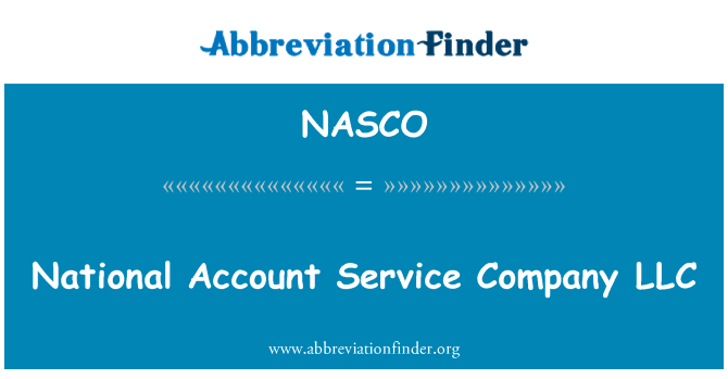 国民帐户服务有限责任公司英文定义是National Account Service Company LLC,首字母缩写定义是NASCO