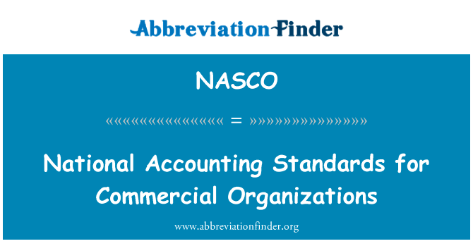 商业组织国家会计标准英文定义是National Accounting Standards for Commercial Organizations,首字母缩写定义是NASCO