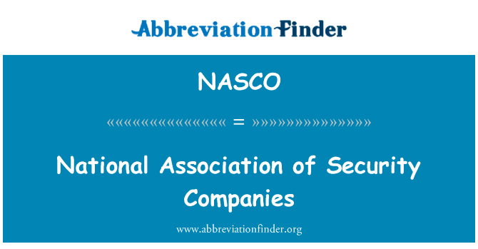 保安公司全国协会英文定义是National Association of Security Companies,首字母缩写定义是NASCO