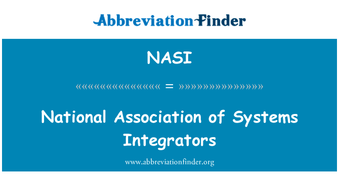 系统集成商全国协会英文定义是National Association of Systems Integrators,首字母缩写定义是NASI