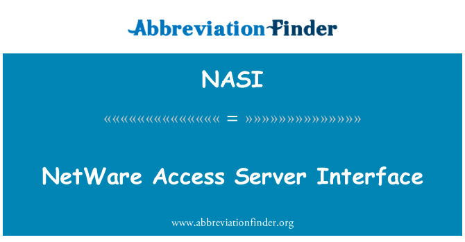 NetWare 访问服务器接口英文定义是NetWare Access Server Interface,首字母缩写定义是NASI