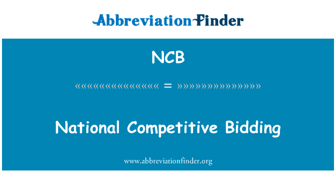 国内竞争性招标英文定义是National Competitive Bidding,首字母缩写定义是NCB