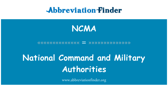 国家指挥和军事当局英文定义是National Command and Military Authorities,首字母缩写定义是NCMA