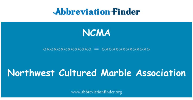 西北地区培养大理石协会英文定义是Northwest Cultured Marble Association,首字母缩写定义是NCMA