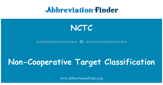 非合作目标分类英文定义是Non-Cooperative Target Classification,首字母缩写定义是NCTC