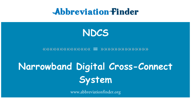 窄带数字交叉连接系统英文定义是Narrowband Digital Cross-Connect System,首字母缩写定义是NDCS