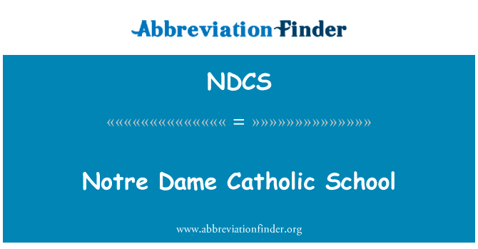 圣母天主教学校英文定义是Notre Dame Catholic School,首字母缩写定义是NDCS