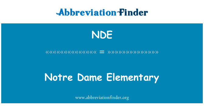 圣母院小学英文定义是Notre Dame Elementary,首字母缩写定义是NDE