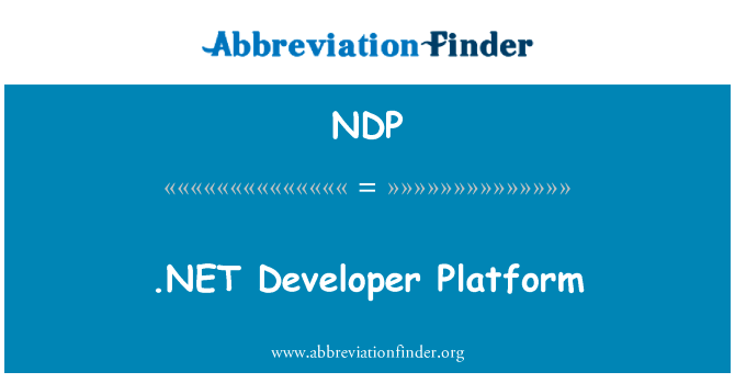 .NET 开发人员平台英文定义是.NET Developer Platform,首字母缩写定义是NDP