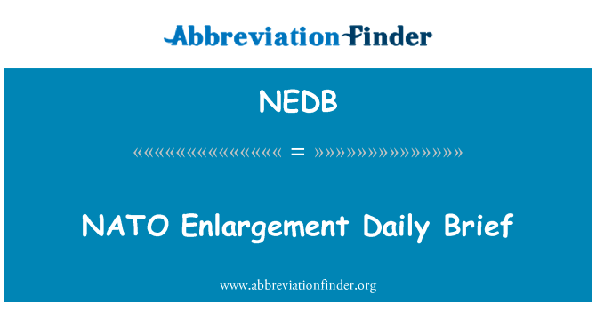 北约扩大每日摘要英文定义是NATO Enlargement Daily Brief,首字母缩写定义是NEDB