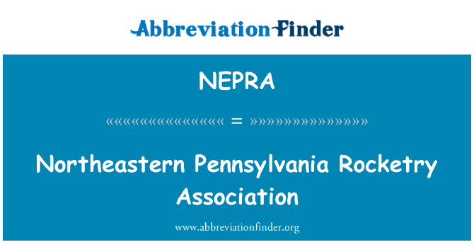 宾夕法尼亚州东北部火箭协会英文定义是Northeastern Pennsylvania Rocketry Association,首字母缩写定义是NEPRA