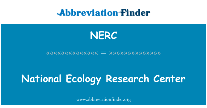 国家生态研究中心英文定义是National Ecology Research Center,首字母缩写定义是NERC